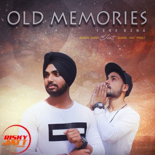 Old Memories - Tere Bina Karan Singh, Shank-Kay mp3 song ringtone, Old Memories - Tere Bina Karan Singh, Shank-Kay Ringtone Download - RiskyJatt.Com