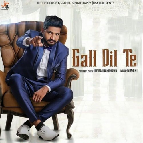 Gall Dil Te Jugraj Randhawa mp3 song ringtone, Gall Dil Te Jugraj Randhawa Ringtone Download - RiskyJatt.Com