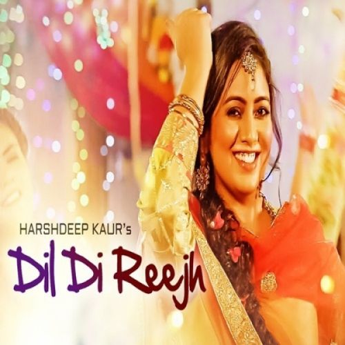 Dil Di Reejh Harshdeep Kaur mp3 song ringtone, Dil Di Reejh Harshdeep Kaur Ringtone Download - RiskyJatt.Com