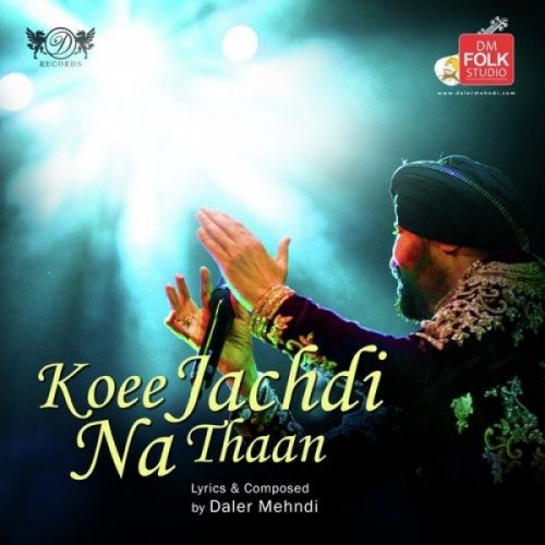 Koee Jachdi Na Thaan Daler Mehndi mp3 song ringtone, Koee Jachdi Na Thaan Daler Mehndi Ringtone Download - RiskyJatt.Com