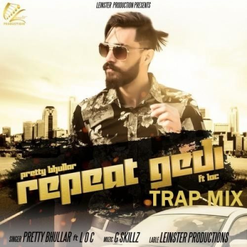 Repeat Gedi TrapMix Pretty Bhullar, LOC mp3 song ringtone, Repeat Gedi TrapMix Pretty Bhullar, LOC Ringtone Download - RiskyJatt.Com