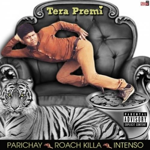 Tera Premi Ft Roach Killa Parichay, Intenso mp3 song ringtone, Tera Premi Parichay, Intenso Ringtone Download - RiskyJatt.Com