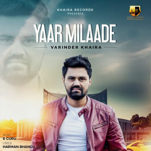 Yaar Milaade Varinder Khaira mp3 song ringtone, Yaar Milaade Varinder Khaira Ringtone Download - RiskyJatt.Com