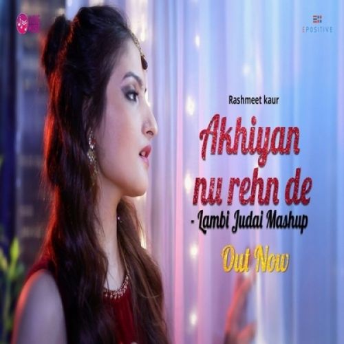 Akhiyan Nu Rehn De Lambi Judai Mashup Rashmeet Kaur mp3 song ringtone, Akhiyan Nu Rehn De Lambi Judai Mashup Rashmeet Kaur Ringtone Download - RiskyJatt.Com