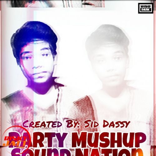 Party Mushup Sound Nation Sid Dassy mp3 song ringtone, Party Mushup Sound Nation Sid Dassy Ringtone Download - RiskyJatt.Com