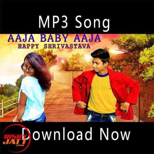 Aaja Baby Aaja Happy Shrivastava mp3 song ringtone, Aaja Baby Aaja Happy Shrivastava Ringtone Download - RiskyJatt.Com