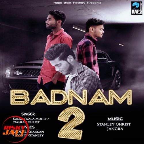 Badnam 2 (Gangster) Kasaurwala Mohit, Stanley Christ mp3 song ringtone, Badnam 2 (Gangster) Kasaurwala Mohit, Stanley Christ Ringtone Download - RiskyJatt.Com