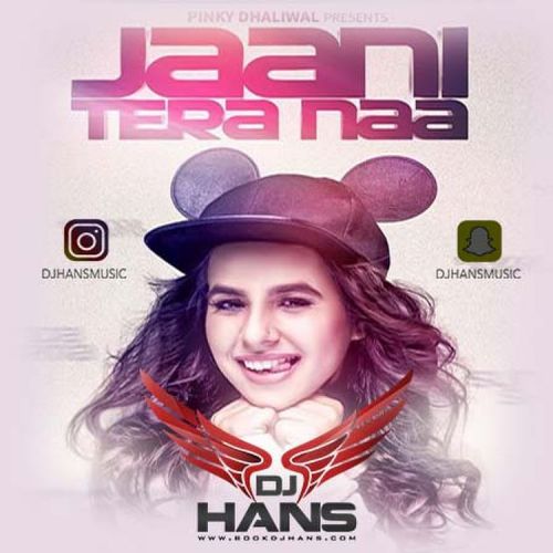 Jaani Tera Naa Remix Dj Hans, Sunanda Sharma mp3 song ringtone, Jaani Tera Naa Remix Dj Hans, Sunanda Sharma Ringtone Download - RiskyJatt.Com