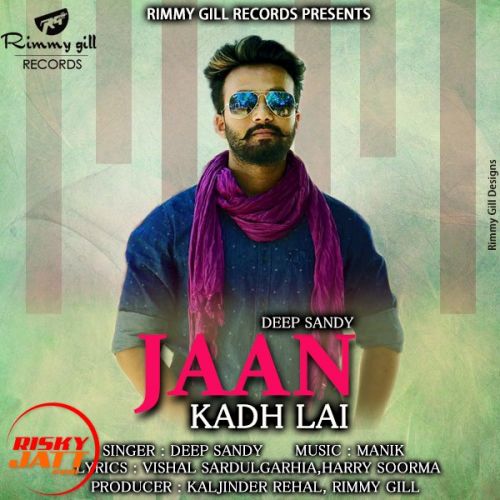 Jaan Kadh Lai Deep Sandy mp3 song ringtone, Jaan Kadh Lai Deep Sandy Ringtone Download - RiskyJatt.Com