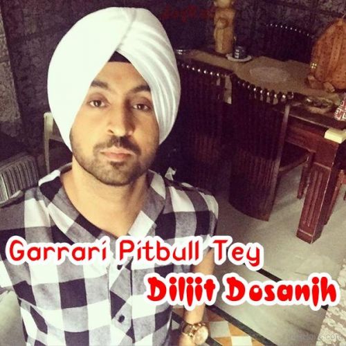 Garrari Pitbull Tey Diljit Dosanjh mp3 song ringtone, Garrari Pitbull Tey Diljit Dosanjh Ringtone Download - RiskyJatt.Com