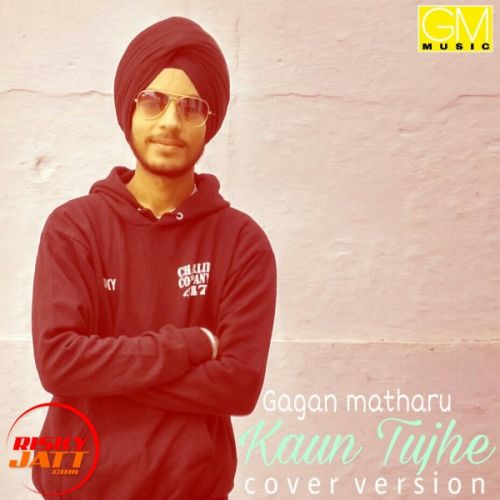 Kaun tujhe cover song Gagan Matharoo mp3 song ringtone, Kaun tujhe cover song Gagan Matharoo Ringtone Download - RiskyJatt.Com