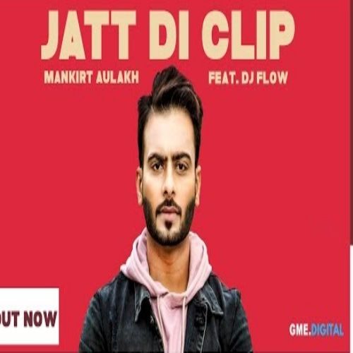 Jatt Di Clip Mankirt Aulakh, Dj Flow mp3 song ringtone, Jatt Di Clip Mankirt Aulakh, Dj Flow Ringtone Download - RiskyJatt.Com