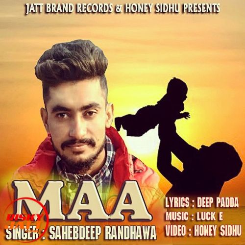 Maa Sahebdeep Randhawa mp3 song ringtone, Maa Sahebdeep Randhawa Ringtone Download - RiskyJatt.Com