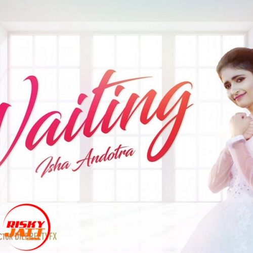 Waiting Isha Andotra mp3 song ringtone, Waiting Isha Andotra Ringtone Download - RiskyJatt.Com