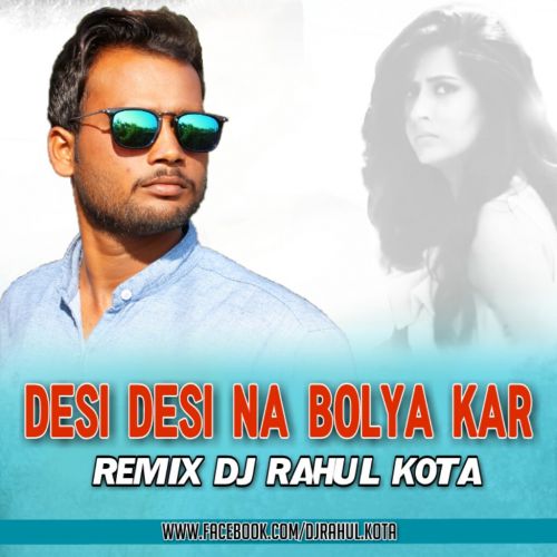 Desi Desi Na Boliya Kar Chori Re DjRahulKota mp3 song ringtone, Desi Desi Na Boliya Kar Chori Re Remix DjRahulKota Ringtone Download - RiskyJatt.Com