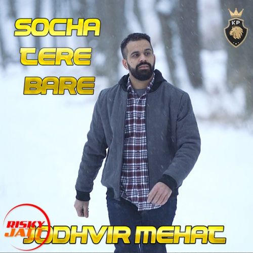 Socha Tere Bare Jodhvir Mehat mp3 song ringtone, Socha Tere Bare Jodhvir Mehat Ringtone Download - RiskyJatt.Com