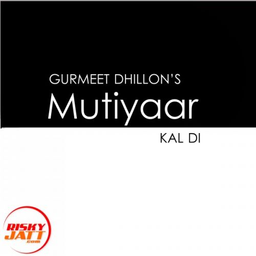 Mutiyaar Kal Di Gurmeet Dhillon mp3 song ringtone, Mutiyaar Kal Di Gurmeet Dhillon Ringtone Download - RiskyJatt.Com