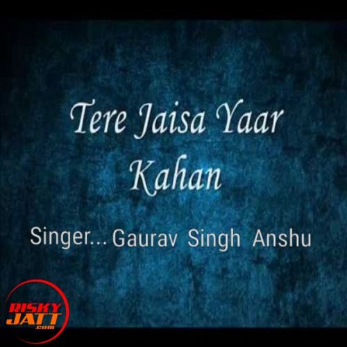 Tere jaisa yaar kahan Gaurav Singh Anshu mp3 song ringtone, Tere jaisa yaar kahan Gaurav Singh Anshu Ringtone Download - RiskyJatt.Com