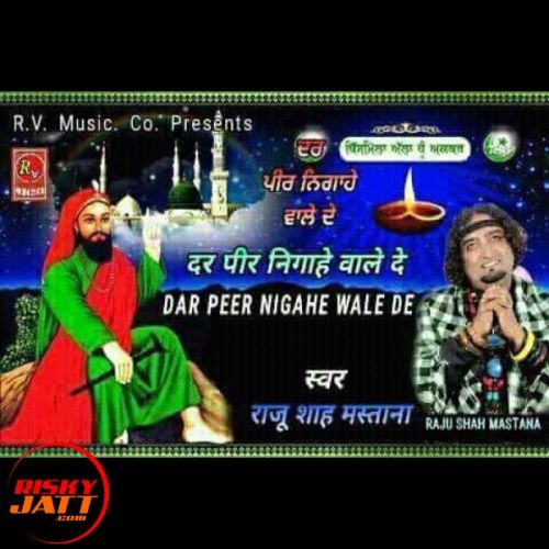 Dar Peer Nigahe Wale De Raju Shah Mastana mp3 song ringtone, Dar Peer Nigahe Wale De Raju Shah Mastana Ringtone Download - RiskyJatt.Com