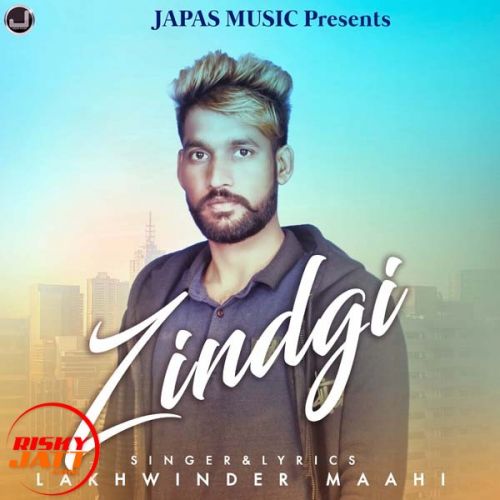 Zindagi Lakhwinder Maahi mp3 song ringtone, Zindagi Lakhwinder Maahi Ringtone Download - RiskyJatt.Com