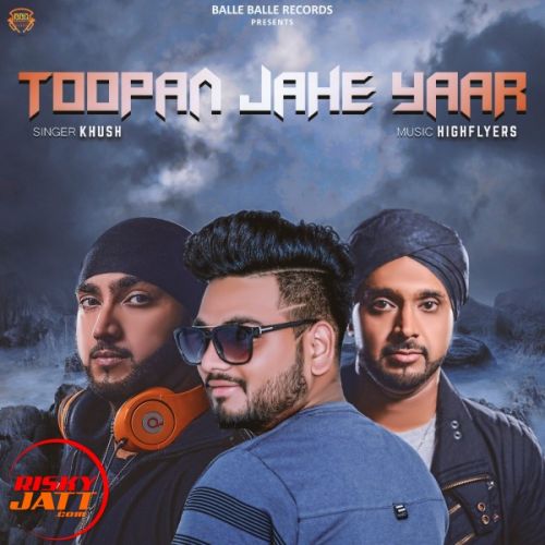 Toopan Jahe Yaar Khush mp3 song ringtone, Toopan Jahe Yaar Khush Ringtone Download - RiskyJatt.Com