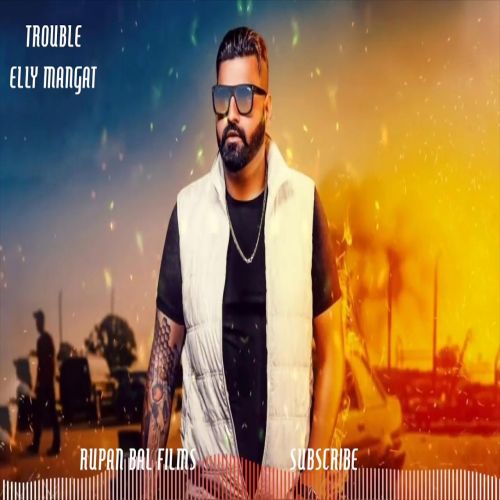 Trouble Elly Mangat mp3 song ringtone, Trouble Elly Mangat Ringtone Download - RiskyJatt.Com