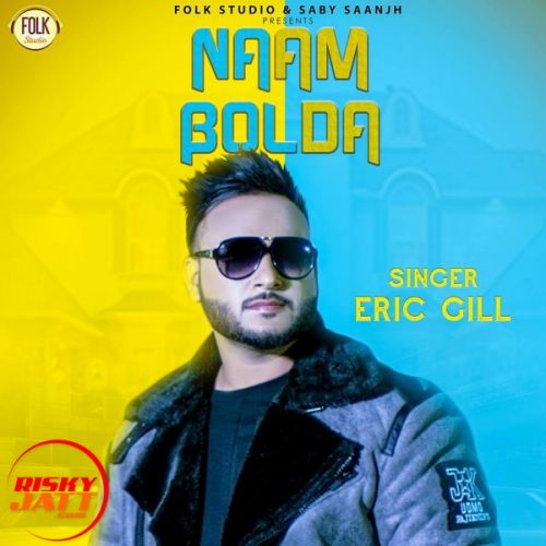 Naam Bolda Eric Gill mp3 song ringtone, Naam Bolda Eric Gill Ringtone Download - RiskyJatt.Com