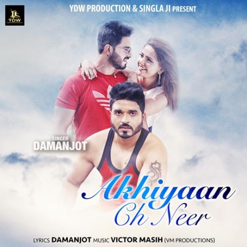 Akhiyaan Ch Neer Damanjot mp3 song ringtone, Akhiyaan Ch Neer Damanjot Ringtone Download - RiskyJatt.Com