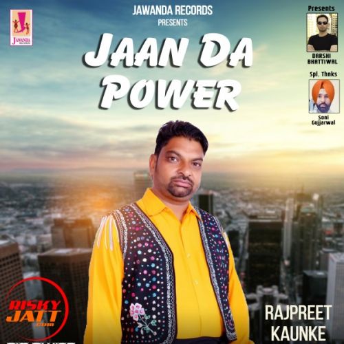 Jaan Da Power Rajpreet Kaunke mp3 song ringtone, Jaan Da Power Rajpreet Kaunke Ringtone Download - RiskyJatt.Com