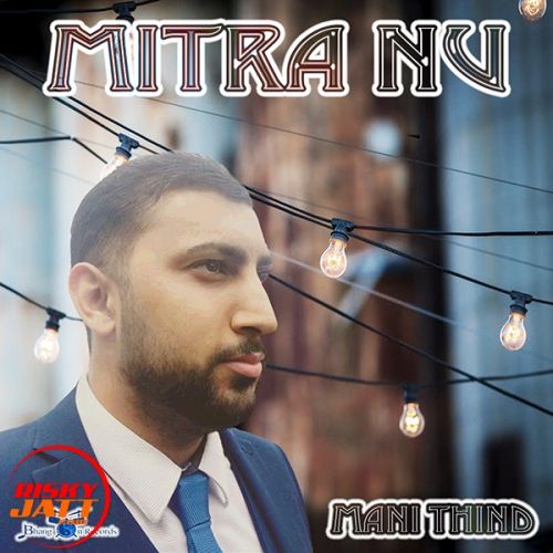 Mitra Nu Mani Thind mp3 song ringtone, Mitra Nu Mani Thind Ringtone Download - RiskyJatt.Com