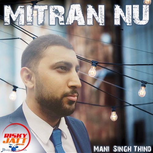 Mitran Nu Mani Singh Thind mp3 song ringtone, Mitran Nu Mani Singh Thind Ringtone Download - RiskyJatt.Com