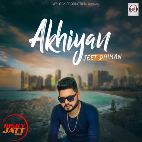 Akhiyan Jeet Dhiman mp3 song ringtone, Akhiyan Jeet Dhiman Ringtone Download - RiskyJatt.Com