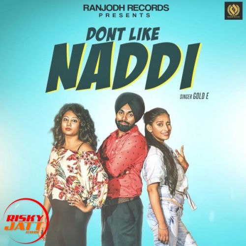 Dont Like Naddi Gold E mp3 song ringtone, Dont Like Naddi Gold E Ringtone Download - RiskyJatt.Com