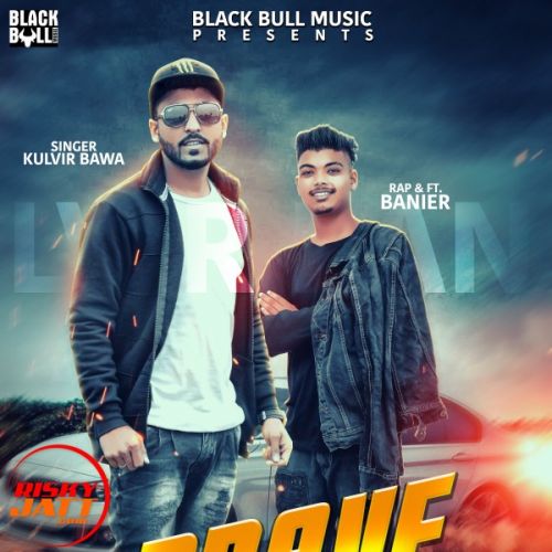 Brave Heart Kulvir Bawa, Banier mp3 song ringtone, Brave Heart Kulvir Bawa, Banier Ringtone Download - RiskyJatt.Com