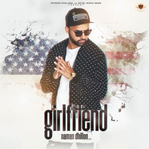 Girlfriend Naman Dhillon mp3 song ringtone, Girlfriend Naman Dhillon Ringtone Download - RiskyJatt.Com