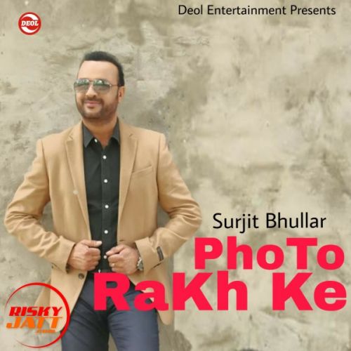 Photo Rakh Ke Surjit Bhullar mp3 song ringtone, Photo Rakh Ke Surjit Bhullar Ringtone Download - RiskyJatt.Com