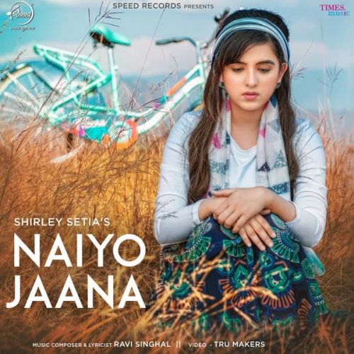 Nayio Jaana Shirley Setia mp3 song ringtone, Naiyo Jaana Shirley Setia Ringtone Download - RiskyJatt.Com