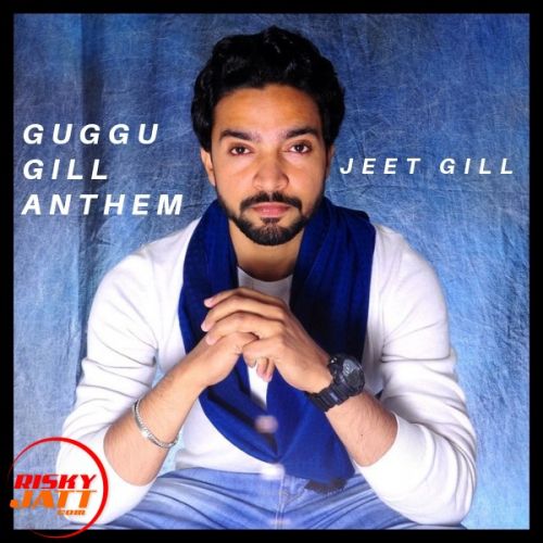 Guggu Gill Anthem Jeet Gill mp3 song ringtone, Guggu Gill Anthem Jeet Gill Ringtone Download - RiskyJatt.Com