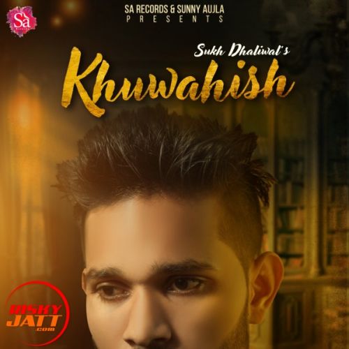 Khuwahish Sukh Dhaliwal mp3 song ringtone, Khuwahish Sukh Dhaliwal Ringtone Download - RiskyJatt.Com