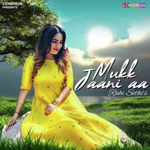 Mukk Jaani Aaa Ruhi Sethi mp3 song ringtone, Mukk Jaani Aaa Ruhi Sethi Ringtone Download - RiskyJatt.Com