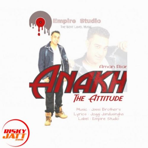 Anakh - The Attitude Aman Riar mp3 song ringtone, Anakh - The Attitude Aman Riar Ringtone Download - RiskyJatt.Com