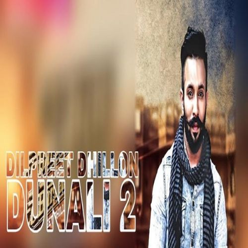 Dunali 2 Dilpreet Dhillon mp3 song ringtone, Dunali 2 Dilpreet Dhillon Ringtone Download - RiskyJatt.Com