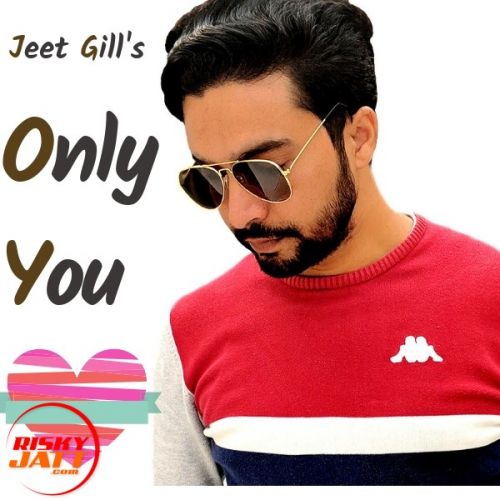 Only You Jeet Gill mp3 song ringtone, Only You Jeet Gill Ringtone Download - RiskyJatt.Com