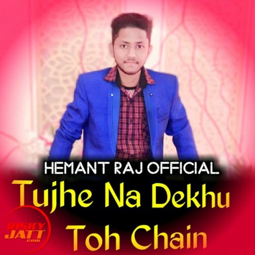 Tujhe Na Dekhu To Chain (New Version) Hemant Raj mp3 song ringtone, Tujhe Na Dekhu To Chain (New Version) Hemant Raj Ringtone Download - RiskyJatt.Com