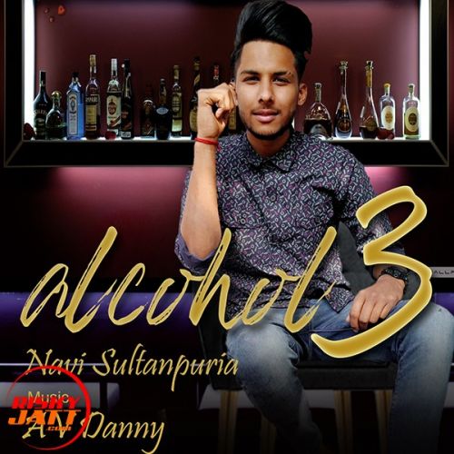 Alcohol 3 Navi Sultanpuria, AV Danny mp3 song ringtone, Alcohol 3 Navi Sultanpuria, AV Danny Ringtone Download - RiskyJatt.Com