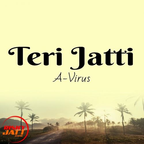 Teri Jatti A-Virus mp3 song ringtone, Teri Jatti A-Virus Ringtone Download - RiskyJatt.Com