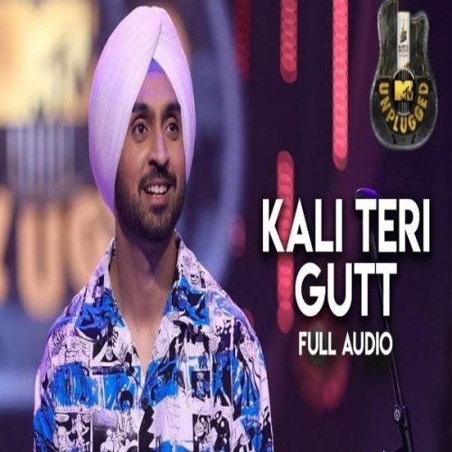 Kali Teri Gut (MTV Unplugged) Diljit Dosanjh mp3 song ringtone, Kali Teri Gut (MTV Unplugged) Diljit Dosanjh Ringtone Download - RiskyJatt.Com