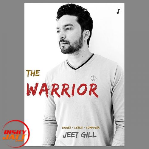 The Warrior Jeet Gill mp3 song ringtone, The Warrior Jeet Gill Ringtone Download - RiskyJatt.Com