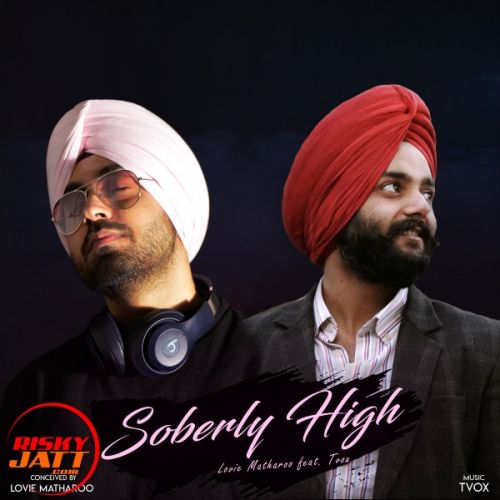 Soberly High Lovie Matharoo, Tvox mp3 song ringtone, Soberly High Lovie Matharoo, Tvox Ringtone Download - RiskyJatt.Com