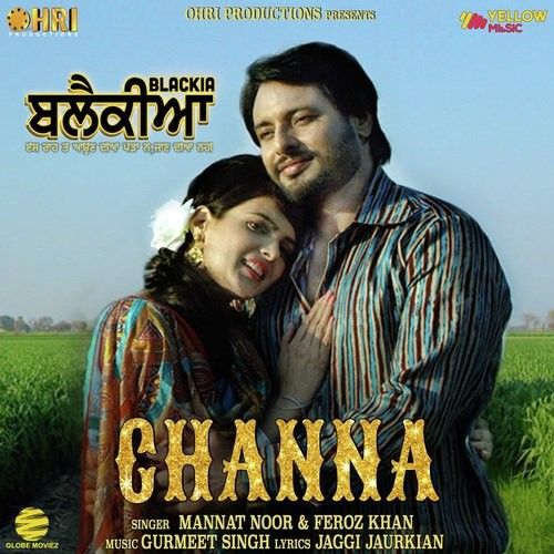 Channa (Blackia) Mannat Noor, Feroz Khan mp3 song ringtone, Channa (Blackia) Mannat Noor, Feroz Khan Ringtone Download - RiskyJatt.Com